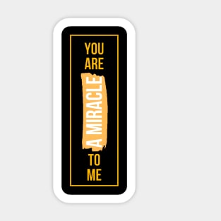 You Are a Miracle to Me Sticker